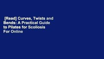 [Read] Curves, Twists and Bends: A Practical Guide to Pilates for Scoliosis  For Online