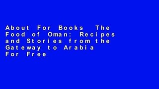 About For Books  The Food of Oman: Recipes and Stories from the Gateway to Arabia  For Free