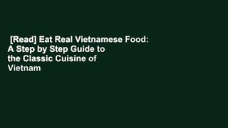 [Read] Eat Real Vietnamese Food: A Step by Step Guide to the Classic Cuisine of Vietnam  For Online