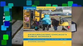 Desegregating Chicago s Public Schools: Policy Implementation, Politics, and Protest, 1965-1985