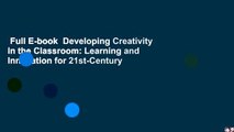 Full E-book  Developing Creativity in the Classroom: Learning and Innovation for 21st-Century