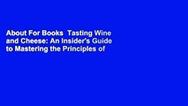 About For Books  Tasting Wine and Cheese: An Insider's Guide to Mastering the Principles of