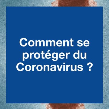 Coronavirus : Quels sont les bons gestes à adopter pour éviter la contamination par le Covid-19 ?