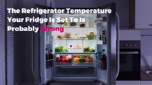 The Refrigerator Temperature Your Fridge Is Set To Is Probably Wrong