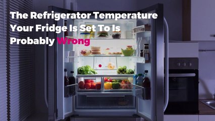 The Refrigerator Temperature Your Fridge Is Set To Is Probably Wrong