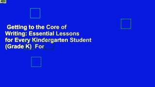 Getting to the Core of Writing: Essential Lessons for Every Kindergarten Student (Grade K)  For