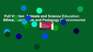Full Version  Animals and Science Education: Ethics, Curriculum and Pedagogy (Environmental