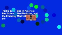 Full E-book  Mad in America: Bad Science, Bad Medicine, and the Enduring Mistreatment of the