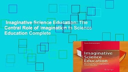 Imaginative Science Education: The Central Role of Imagination in Science Education Complete