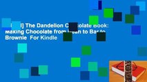 [Read] The Dandelion Chocolate Book: Making Chocolate from Bean to Bar to Brownie  For Kindle