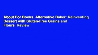 About For Books  Alternative Baker: Reinventing Dessert with Gluten-Free Grains and Flours  Review