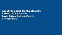 About For Books  Martha Stewart's Cakes: 150 Recipes for Layer Cakes, Loaves, Bundts, Cheesecakes,