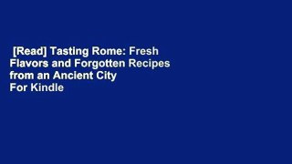 [Read] Tasting Rome: Fresh Flavors and Forgotten Recipes from an Ancient City  For Kindle