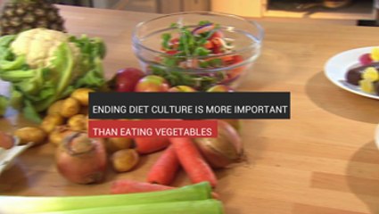 Ending Diet Culture  Is More Important Than Eating Vegetables