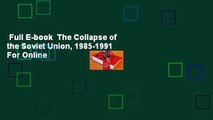 Full E-book  The Collapse of the Soviet Union, 1985-1991  For Online