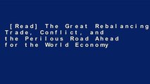 [Read] The Great Rebalancing: Trade, Conflict, and the Perilous Road Ahead for the World Economy