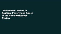 Full version  Slaves to Fashion: Poverty and Abuse in the New Sweatshops  Review