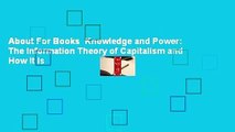 About For Books  Knowledge and Power: The Information Theory of Capitalism and How It Is