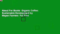 About For Books  Organic Coffee: Sustainable Development by Mayan Farmers  For Free
