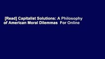 [Read] Capitalist Solutions: A Philosophy of American Moral Dilemmas  For Online