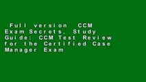 Full version  CCM Exam Secrets, Study Guide: CCM Test Review for the Certified Case Manager Exam