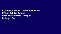 About For Books  Goodnight Dorm Room: All the Advice I Wish I Got Before Going to College  For