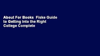 About For Books  Fiske Guide to Getting Into the Right College Complete