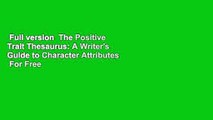 Full version  The Positive Trait Thesaurus: A Writer's Guide to Character Attributes  For Free