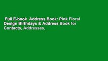 Full E-book  Address Book: Pink Floral Design Birthdays & Address Book for Contacts, Addresses,