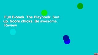 Full E-book  The Playbook: Suit up. Score chicks. Be awesome.  Review