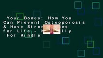 Your Bones: How You Can Prevent Osteoporosis & Have Strong Bones for Life - Naturally  For Kindle