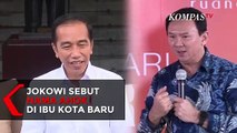 Jokowi Sebut Nama Ahok di Calon Kepala Badan Otorita Ibu Kota Baru
