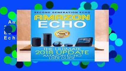 Amazon Echo: The Ultimate 2017 Updated Amazon Echo User Guide (Amazon Echo, Second Generation