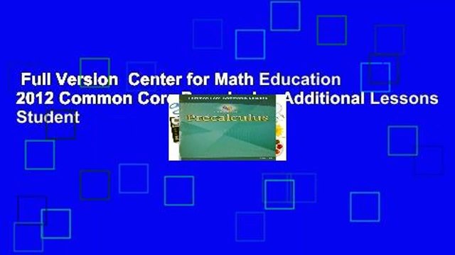 Full Version  Center for Math Education 2012 Common Core Precalculus Additional Lessons Student