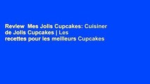 Review  Mes Jolis Cupcakes: Cuisiner de Jolis Cupcakes | Les recettes pour les meilleurs Cupcakes