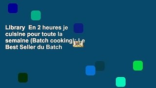 Library  En 2 heures je cuisine pour toute la semaine (Batch cooking): Le Best Seller du Batch
