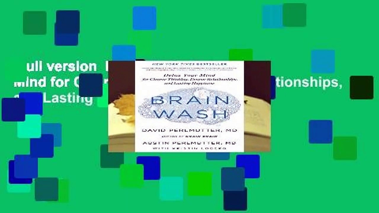Full version  Brain Wash: Detox Your Mind for Clearer Thinking, Deeper Relationships, and Lasting