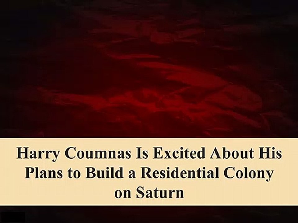 Harry Coumnas Is Excited About His Plans to Build a Residential Colony on Saturn