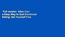 Full version  Allen Carr s Easy Way to Quit Emotional Eating: Set Yourself Free from Binge-Eating