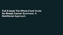 Full E-book The Whole-Food Guide for Breast Cancer Survivors: A Nutritional Approach to Preventing