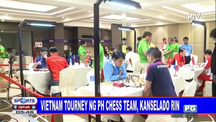 Download Video: Vietnam tourney ng PH chess team, kanselado rin