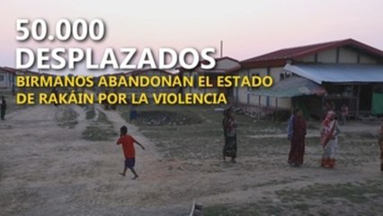 Más de 50.000 desplazados por el conflicto entre el Ejército de Arakan y las tropas birmanas
