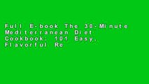Full E-book The 30-Minute Mediterranean Diet Cookbook: 101 Easy, Flavorful Recipes for Lifelong