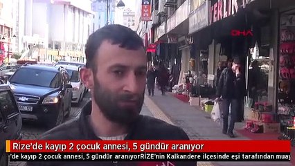 Rize'de kayıp 2 çocuk annesi, 5 gündür aranıyor