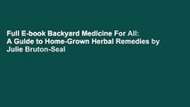 Full E-book Backyard Medicine For All: A Guide to Home-Grown Herbal Remedies by Julie Bruton-Seal