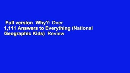 Full version  Why?: Over 1,111 Answers to Everything (National Geographic Kids)  Review