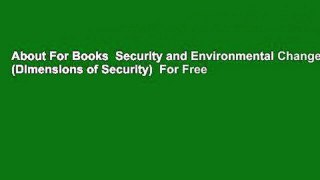 About For Books  Security and Environmental Change (Dimensions of Security)  For Free