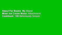 About For Books  My Stand Mixer Ice Cream Maker Attachment Cookbook: 100 Deliciously Simple