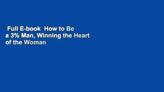 Full E-book  How to Be a 3% Man, Winning the Heart of the Woman of Your Dreams  For Free