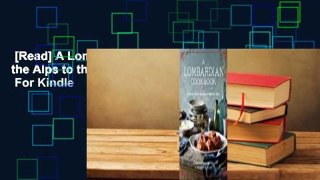 [Read] A Lombardian Cookbook: From the Alps to the Lakes of Northern Italy  For Kindle